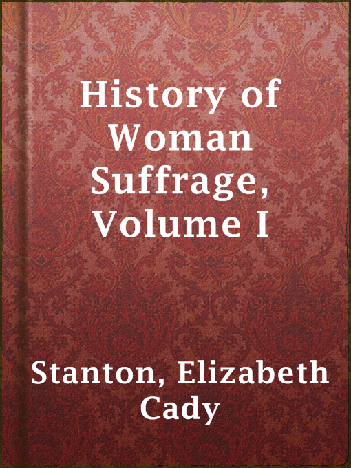 Title details for History of Woman Suffrage, Volume I by Elizabeth Cady Stanton - Available